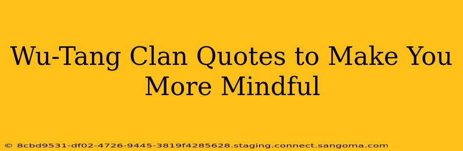 Wu-Tang Clan Quotes to Make You More Mindful