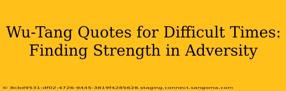 Wu-Tang Quotes for Difficult Times: Finding Strength in Adversity
