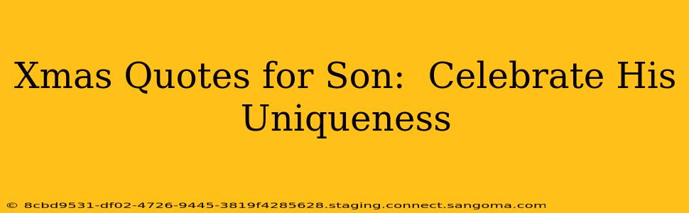 Xmas Quotes for Son:  Celebrate His Uniqueness
