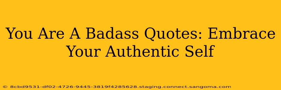 You Are A Badass Quotes: Embrace Your Authentic Self