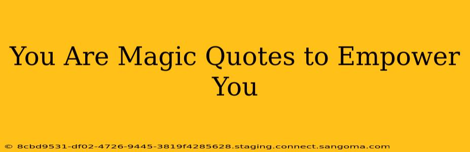 You Are Magic Quotes to Empower You