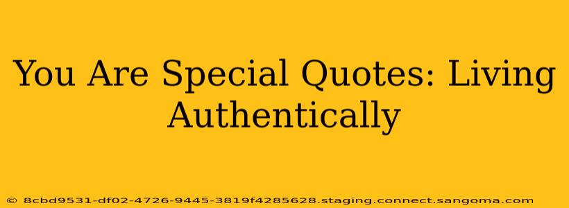 You Are Special Quotes: Living Authentically