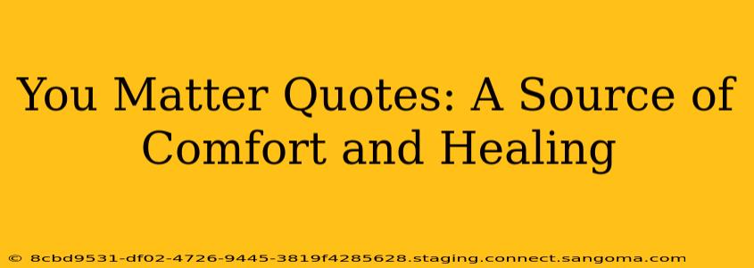 You Matter Quotes: A Source of Comfort and Healing