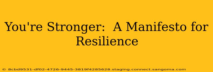 You're Stronger:  A Manifesto for Resilience