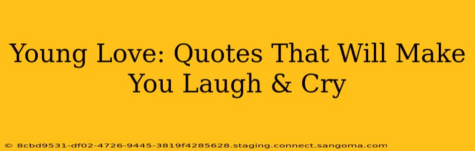Young Love: Quotes That Will Make You Laugh & Cry