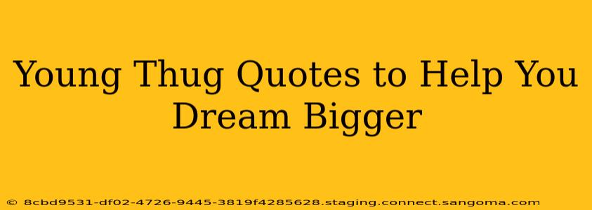 Young Thug Quotes to Help You Dream Bigger