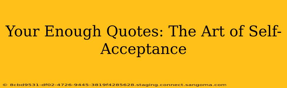 Your Enough Quotes: The Art of Self-Acceptance