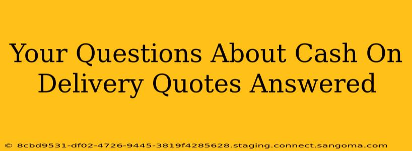 Your Questions About Cash On Delivery Quotes Answered