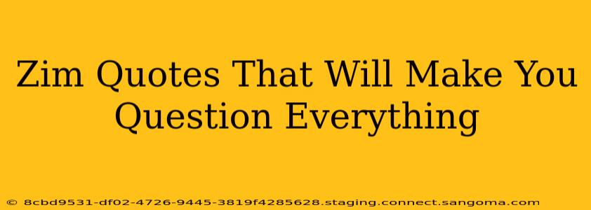 Zim Quotes That Will Make You Question Everything